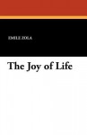 The Joy of Life (Les Rougon-Macquart, #12) - Émile Zola, Ernest Alfred Vizetelly