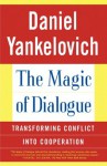 The Magic of Dialogue: Transforming Conflict into Cooperation - Daniel Yankelovich