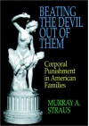 Beating the Devil Out of Them: Corporal Punishment in American Families - Murray A. Straus