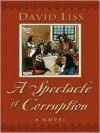 A Spectacle of Corruption - David Liss