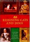 Reigning Cats and Dogs - Katharine MacDonogh, MacDonogh