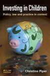 Investing in Children: Policy, Law and Practice in Practice - Christine Piper