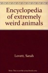 Encyclopedia of extremely weird animals - Sarah Lovett