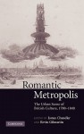 Romantic Metropolis: The Urban Scene of British Culture, 17801840: The Urban Scene of British Culture, 1780-1840 - Kevin Gilmartin