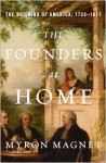 The Founders at Home: The Building of America, 1735-1817 - Myron Magnet