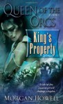 Queen of the Orcs: King's Property - Morgan Howell