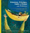 Princesas, príncipes, fadas e piratas com problemas - Ana Cristina Leonardo, Ana Luísa Amaral, Gonçalo M. Tavares, João Pedro Mésseder, Rita Saldanha, Rui Zink, Danuta Wojciechowska, Estela Baptista Costa, Rachel Caiano, Pedro Sena-Lino, Manuel António Pina