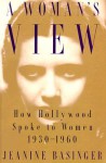 A Woman's View: How Hollywood Spoke to Women, 1930-1960 - Jeanine Basinger