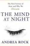 The Mind At Night: The New Science Of How And Why We Dream - Andrea Rock