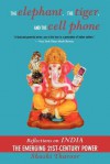 The Elephant, The Tiger, And the Cell Phone: Reflections on India - the Emerging 21st-Century Power - Shashi Tharoor