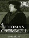 Thomas Cromwell: A Very Brief History - Mark Black