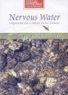 Nervous Water: Variations on a Theme of Fly Fishing - Steve Raymond, William Dufris
