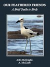 Our Feathered Friends: A Brief Guide to Birds - A. McCaleb, John Burroughs
