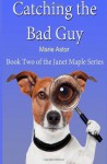 Catching the Bad Guy (Book Two) (Janet Maple Series) (Volume 2) - Marie Astor