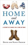 Home and Away: A Story of Family in a Time of War - Nancy French, David French