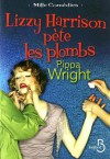 Lizzy Harrison Pète Les Plombs - Pippa Wright, Sophie Pertus