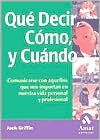 Que Decir, Como y Cuando: Comunicarse Con Aquellos Que Nos Importan En Nuestra Vida Personal y Profesional - Jack Griffin, Brian Tracy