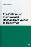 The Critique of Instrumental Reason from Weber to Habermas - Darrow Schecter