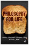 Philosophy for Life: Applying Philosophy in Politics and Culture - Rupert J. Read, Matthew A. Lavery