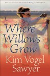 Where Willows Grow (Heart of the Prairie Book #10) - Kim Vogel Sawyer