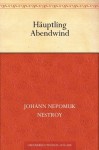 Häuptling Abendwind (German Edition) - Johann Nestroy