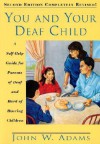 You and Your Deaf Child: A Self-Help Guide for Parents of Deaf and Hard of Hearing Children - John W. Adams