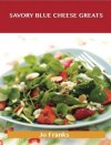 Savory Blue Cheese Greats: Delicious Savory Blue Cheese Recipes, the Top 100 Savory Blue Cheese Recipes - Jo Franks