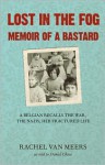 Lost in the Fog: Memoir of a Bastard: A Belgian Recalls the War, the Nazis, Her Fractured Life - Rachel Van Meers, Daniel Chase