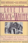 Love in Black and White: The Triumph of Love over Prejudice and Taboo - Mark Mathabane