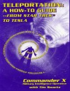 Teleportation How to Guide : From Star Trek to Tesla - Commander X, Tim R. Swartz