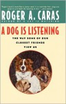 A Dog Is Listening: The Way Some of Our Closest Friends View Us - Roger A. Caras