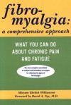 Fibromyalgia: A Comprehensive Approach What You Can Do About Chronic Pain and Fatigue - Miryam Ehrlich Williamson, David A. Nye