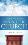 Beyond the Pulpit, Beyond the Church - Thomas Webb