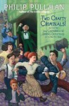 Two Crafty Criminals!: and how they were Captured by the Daring Detectives of the New Cut Gang - Philip Pullman