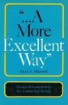 A More Excellent Way - Essays on Leadership for Latter day Saints - Neal A. Maxwell