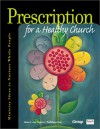 Prescription For A Healthy Church: Ministry Ideas To Nurture Whole People - Jolene L. Roehlkepartain, Eugene C. Roehlkepartain