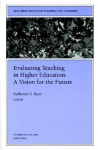 Evaluating Teaching in Higher Education: A Vision for the Future: New Directions for Teaching and Learning, Number 83 - Katherine E. Ryan