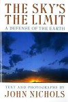 The Sky's the Limit: A Defense of the Earth - John Nichols