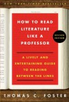 How to Read Literature Like a Professor Revised: A Lively and Entertaining Guide to Reading Between the Lines - Thomas C. Foster