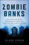 Zombie Banks: How Broken Banks and Debtor Nations Are Crippling the Global Economy (Bloomberg) - Sheila Bair, Yalman Onaran