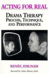 Acting For Real: Drama Therapy Process, Technique, And Performance - Renee Emunah