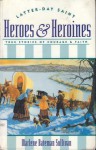 Latter-Day Saint Heroes and Heroines : True Stories of Courage and Faith, Vol. II - Marlene Bateman Sullivan