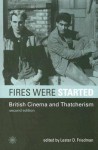 Fires Were Started: British Cinema and Thatcherism - Lester D. Friedman