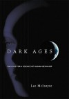 Dark Ages: The Case for a Science of Human Behavior - Lee C. McIntyre