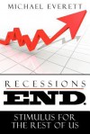 Recessions End: Stimulus for the Rest of Us. - Michael Everett