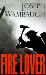 Fire Lover - Joseph Wambaugh