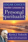 Edgar Cayce's Twelve Lessons in Personal Spirituality - Kevin Todeschi