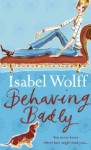 Behaving Badly - Isabel Wolff