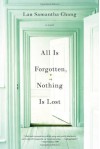 All Is Forgotten, Nothing Is Lost: A Novel - Lan Samantha Chang