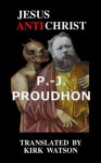 Jesus Antichrist - Pierre-Joseph Proudhon, Kirk Watson